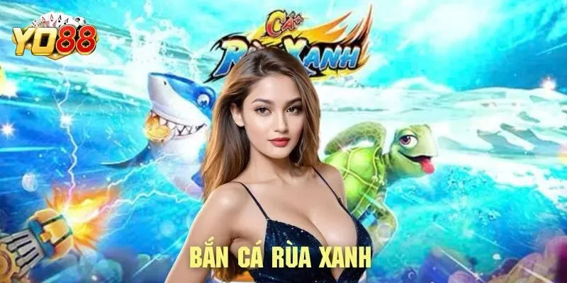 Bắn Cá Rùa Xanh – Trải Nghiệm Game Săn Cá Yo88 Đầy Kịch Tính